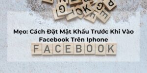 Mẹo: Cách Đặt Mật Khẩu Trước Khi Vào Facebook Trên Iphone
